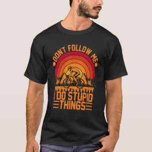 Don't Follow Me I Do Stupid Things Riding Bicycle T-Shirt