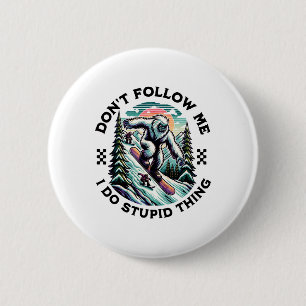 Don't Follow Me I Do Stupid Things Sasquatch Snowb 6 Cm Round Badge