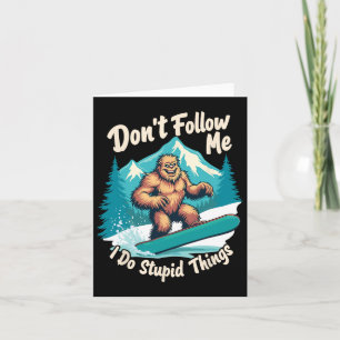 Don't Follow Me I Do Stupid Things Sasquatch Snowb Card