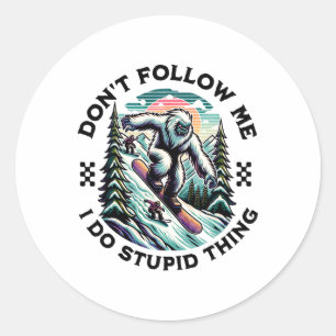Don't Follow Me I Do Stupid Things Sasquatch Snowb Classic Round Sticker