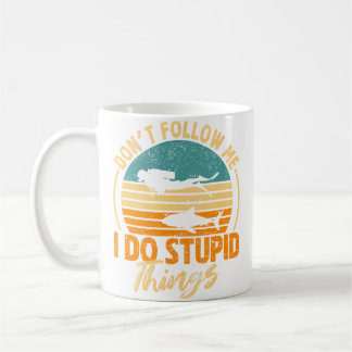 Don'T Follow Me I Do Stupid Things Scuba Diving Fu Coffee Mug