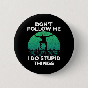 Don't Follow Me I Do Stupid Things Skateboarding 1 6 Cm Round Badge