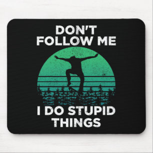 Don't Follow Me I Do Stupid Things Skateboarding 1 Mouse Mat