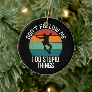 Don't Follow Me I Do Stupid Things Skateboarding Ceramic Tree Decoration
