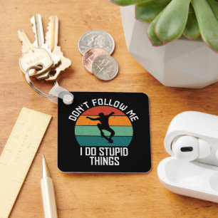 Don't Follow Me I Do Stupid Things Skateboarding  Key Ring