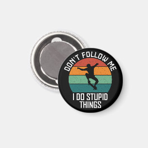 Don't Follow Me I Do Stupid Things Skateboarding  Magnet