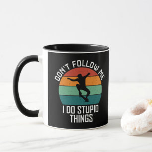 Don't Follow Me I Do Stupid Things Skateboarding Mug