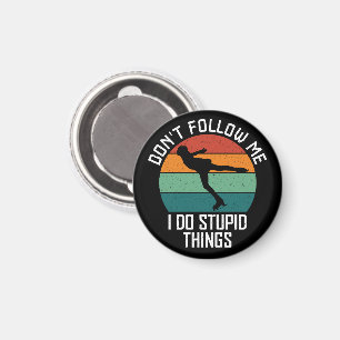 Don't Follow Me I Do Stupid Things Skating Lovers Magnet
