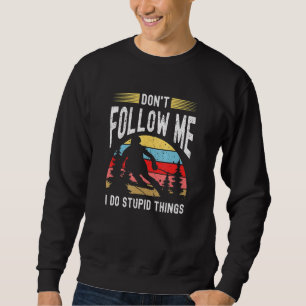 Dont Follow Me I Do Stupid Things Ski Vintage Skii Sweatshirt