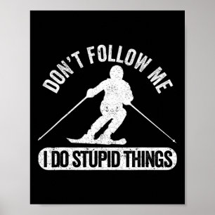 Don't Follow Me I Do Stupid Things Skiing Freestyl Poster