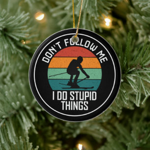Don't Follow Me I Do Stupid Things Skiing Lovers Ceramic Tree Decoration
