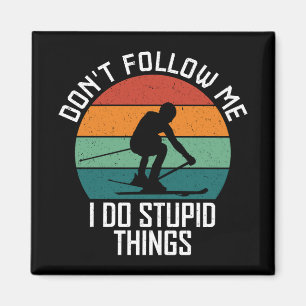 Don't Follow Me I Do Stupid Things Skiing Lovers Magnet