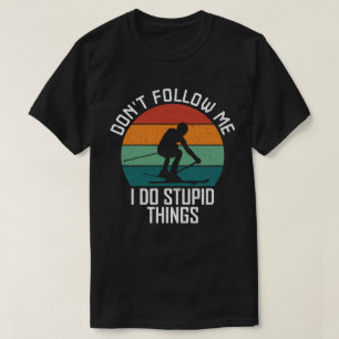 Don't Follow Me I Do Stupid Things Skiing Lovers  T-Shirt