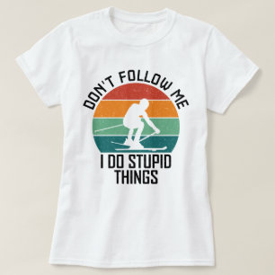 Don't Follow Me I Do Stupid Things Skiing Lovers T-Shirt