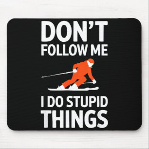 Don't follow me i do stupid things skiing mouse mat