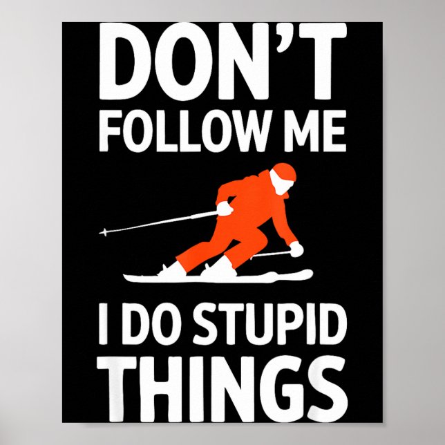 Don't follow me i do stupid things skiing  poster (Front)