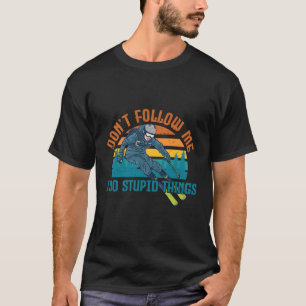 Don'T Follow Me I Do Stupid Things Skiing Skier Sk T-Shirt
