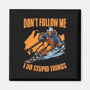 Don't Follow Me I Do Stupid Things Skiing Snowboar Magnet
