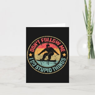 Don't Follow Me I Do Stupid Things - Snowboard Card