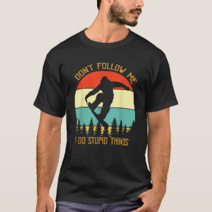 Dont Follow Me I Do Stupid Things Snowboard Vintag T-Shirt