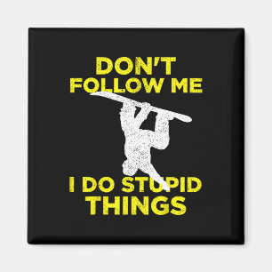 Don't Follow Me I Do Stupid Things Snowboarding 1 Magnet