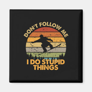 Don't Follow Me I Do Stupid Things Snowboarding 3  Magnet