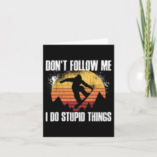 Dont Follow Me I Do Stupid Things Snowboarding  Card