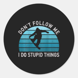 Don't Follow Me I Do Stupid Things Snowboarding Sn Classic Round Sticker