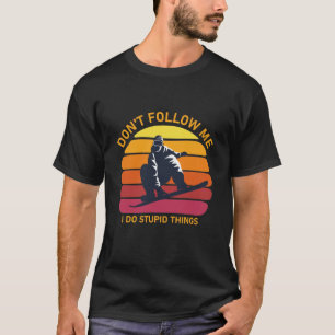 Don't follow me i do stupid things - Snowboarding T-Shirt