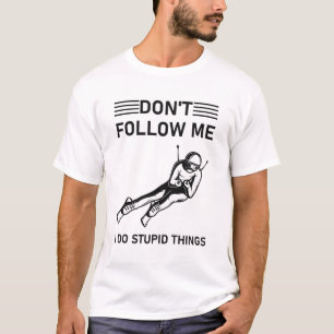 Don't follow me i do stupid things - Snowboarding T-Shirt