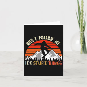 Don't Follow Me I Do Stupid Things Snowboarding Vi Card