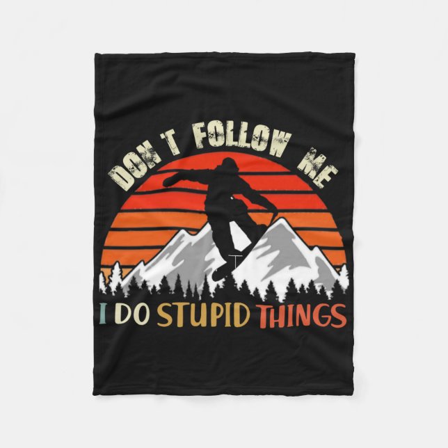 Don't Follow Me I Do Stupid Things Snowboarding Vi Fleece Blanket (Front)