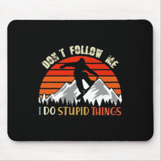 Don't Follow Me I Do Stupid Things Snowboarding Vi Mouse Mat