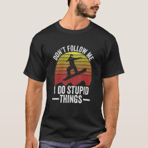 Don't Follow Me I Do Stupid Things Snowboarding Vi T-Shirt