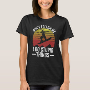 Don't Follow Me I Do Stupid Things Snowboarding Vi T-Shirt