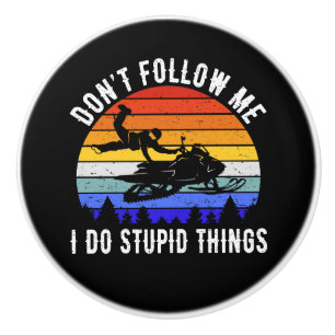 Don't Follow Me I Do Stupid Things - Snowmobile I Ceramic Knob