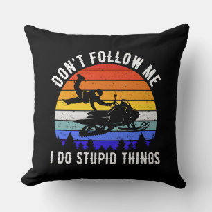 Don't Follow Me I Do Stupid Things - Snowmobile I Cushion