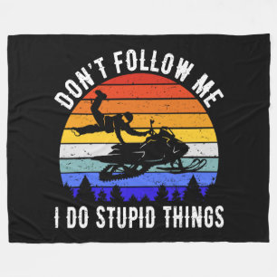 Don't Follow Me I Do Stupid Things - Snowmobile I Fleece Blanket
