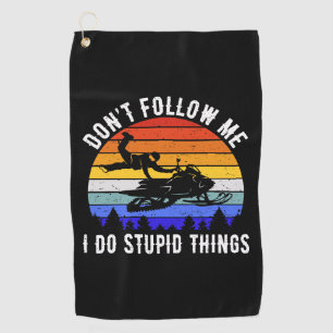 Don't Follow Me I Do Stupid Things - Snowmobile I Golf Towel