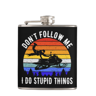 Don't Follow Me I Do Stupid Things - Snowmobile I Hip Flask