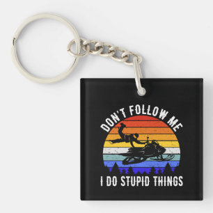 Don't Follow Me I Do Stupid Things - Snowmobile I Key Ring