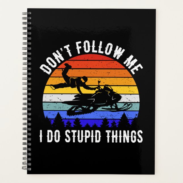 Don't Follow Me I Do Stupid Things - Snowmobile I Planner (Front)