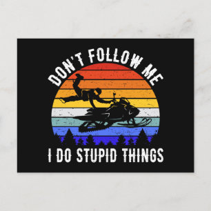 Don't Follow Me I Do Stupid Things - Snowmobile I Postcard