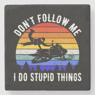 Don't Follow Me I Do Stupid Things - Snowmobile I Stone Coaster