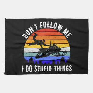 Don't Follow Me I Do Stupid Things - Snowmobile I Tea Towel
