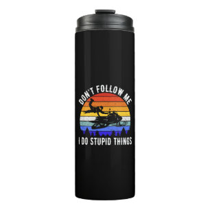 Don't Follow Me I Do Stupid Things - Snowmobile I Thermal Tumbler