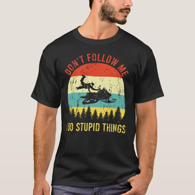 Don't Follow Me I Do Stupid Things Snowmobile T-Shirt (Front)