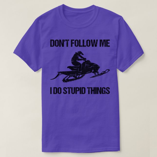 Dont Follow Me I Do Stupid Things Snowmobile VIII T-Shirt (Design Front)