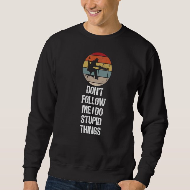 Don't Follow Me I Do Stupid Things  Software Progr Sweatshirt (Front)