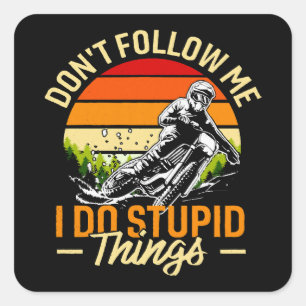 Don't Follow Me I Do Stupid Things Square Sticker